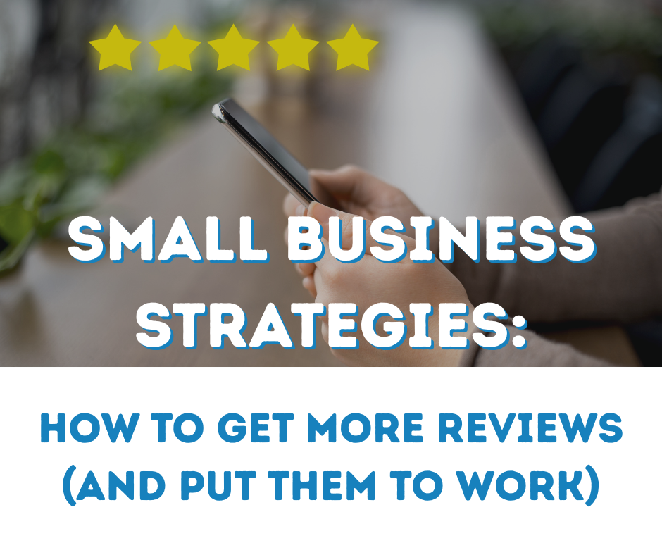 How to Get More Reviews (and Put Them to Work for Your Business)